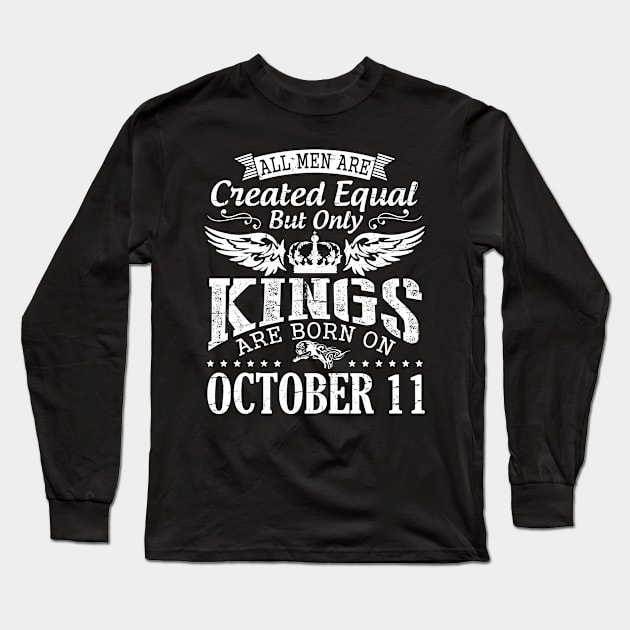 All Men Are Created Equal But Only Kings Are Born On October 11 Happy Birthday To Me Papa Dad Son Long Sleeve T-Shirt by DainaMotteut